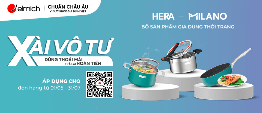 ELMICH XÀI VÔ TƯ – DÙNG THOẢI MÁI, TRẢ HÀNG ELMICH HOÀN TIỀN. SẮM BỘ NỒI CHẢO ELMICH HERA, MILANO NGAY HÔM NAY