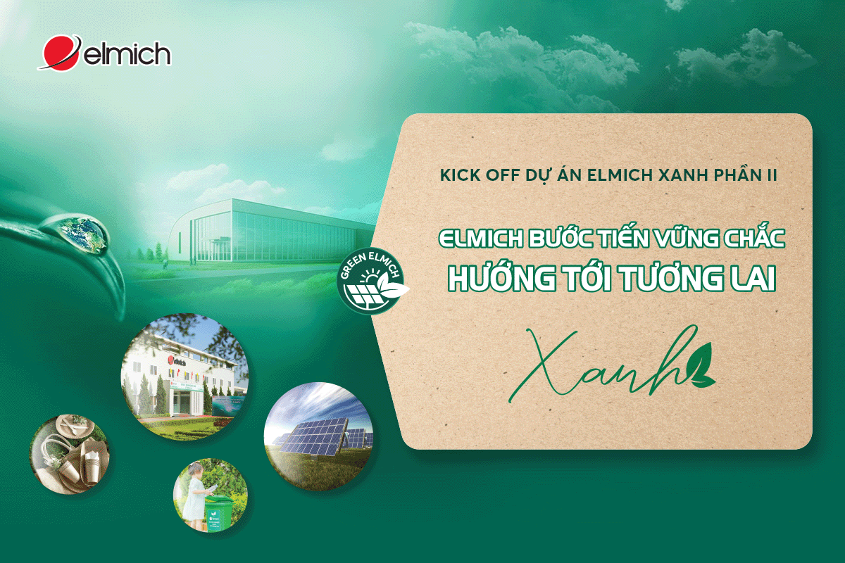 KICK OFF DỰ ÁN ELMICH DOANH NGHIỆP XANH VÌ TƯƠNG LAI – SẢN PHẨM ELMICH VỚI BAO BÌ THÂN THIỆN MÔI TRƯỜNG