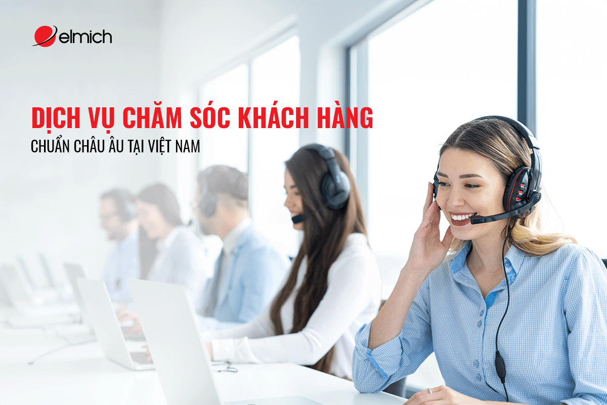 Elmich: Dịch vụ chăm sóc khách hàng chuẩn Châu Âu tại Việt Nam