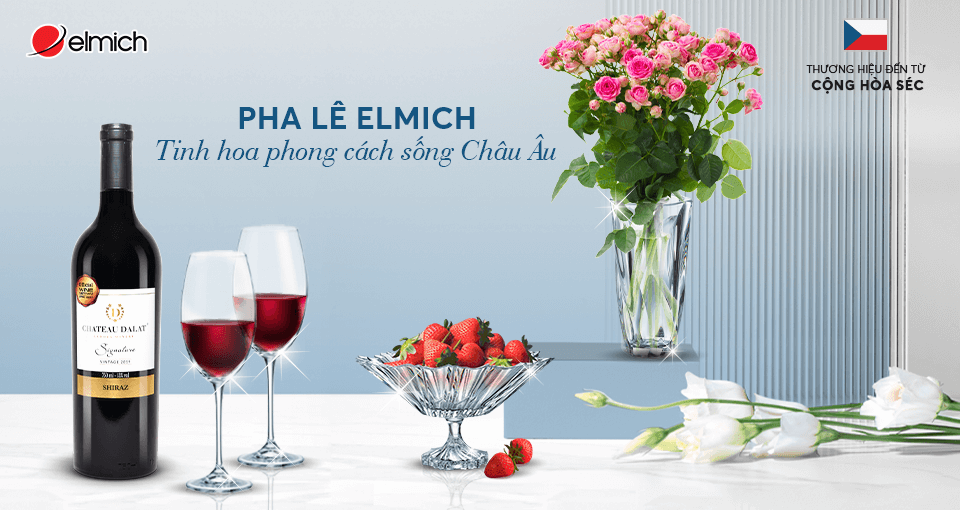 Pha lê Elmich: Tinh thần sống đẳng cấp Châu Âu trong ngôi nhà của bạn