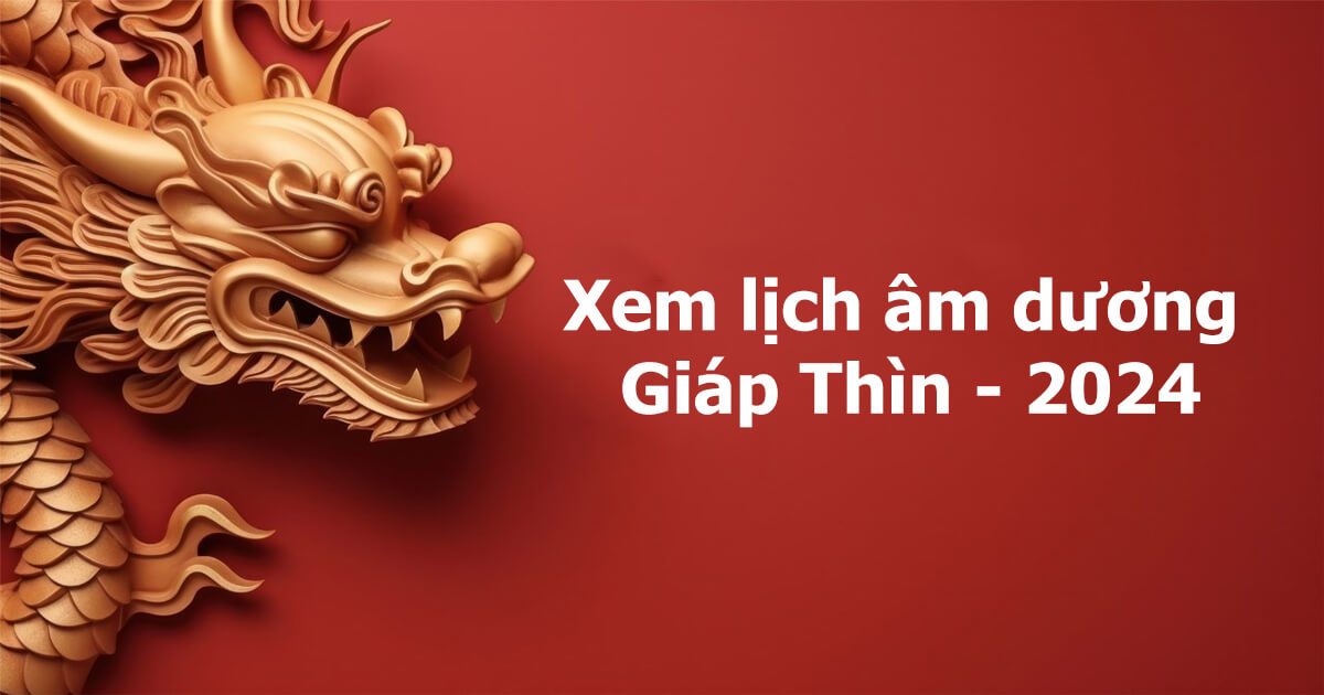 Xem Lịch âm, lịch dương năm 2024 – Lịch âm dương 2024