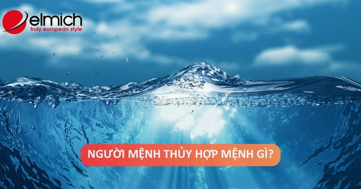 Mệnh Thuỷ hợp mệnh gì? Các yếu tố giúp người mệnh Thuỷ thành công