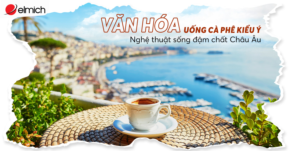 Khám phá văn hóa Cà phê Ý – Nghệ thuật sống qua từng giọt đậm đà