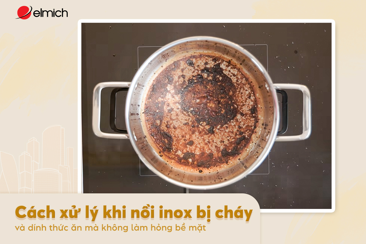 Cách xử lý khi nồi inox bị cháy và dính thức ăn mà không làm hỏng bề mặt