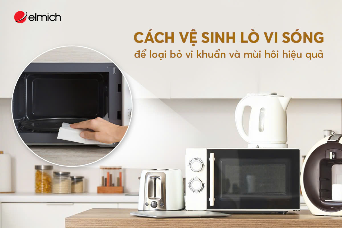 Cách vệ sinh lò vi sóng để loại bỏ vi khuẩn và mùi hôi hiệu quả
