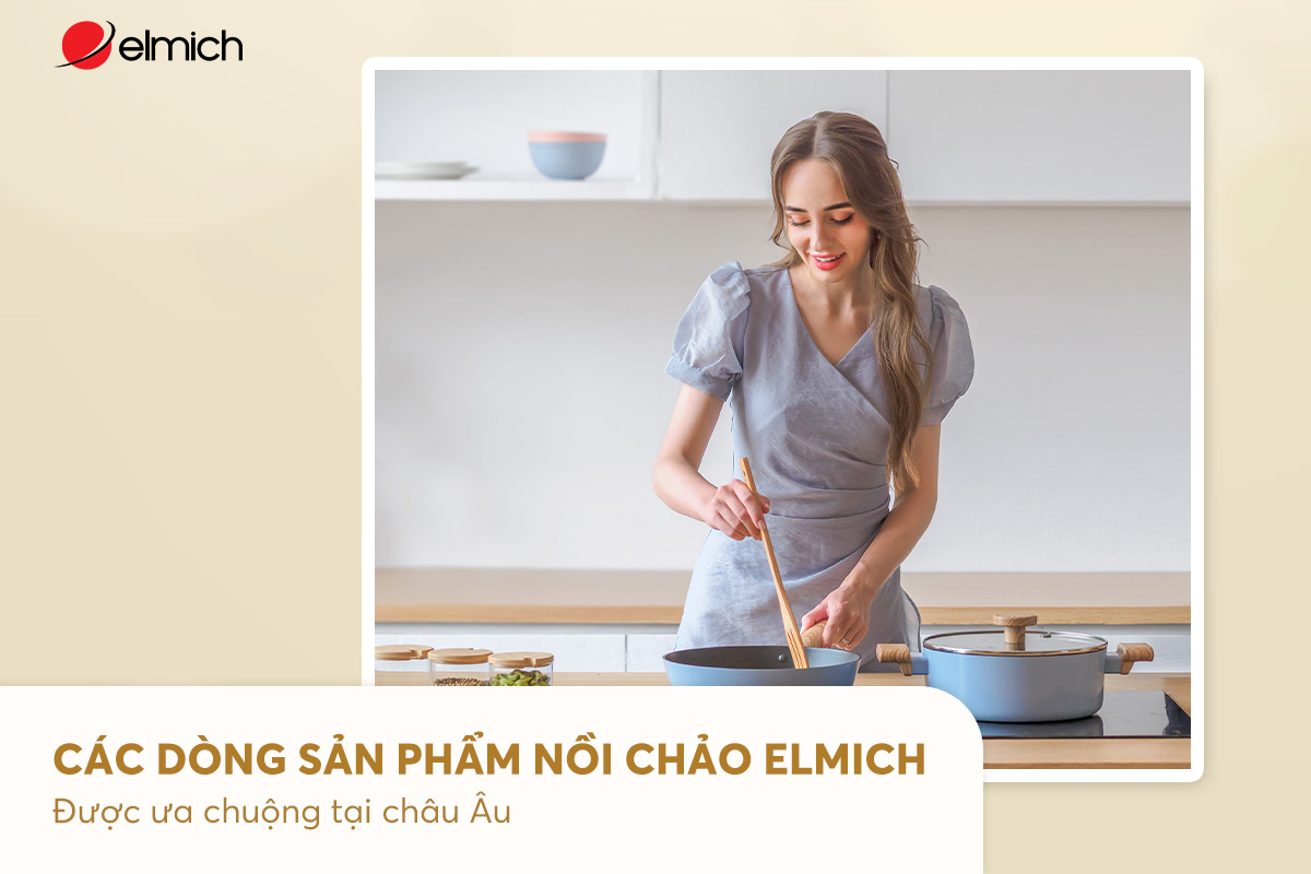 Các dòng sản phẩm nồi chảo Elmich được ưa chuộng tại Châu Âu