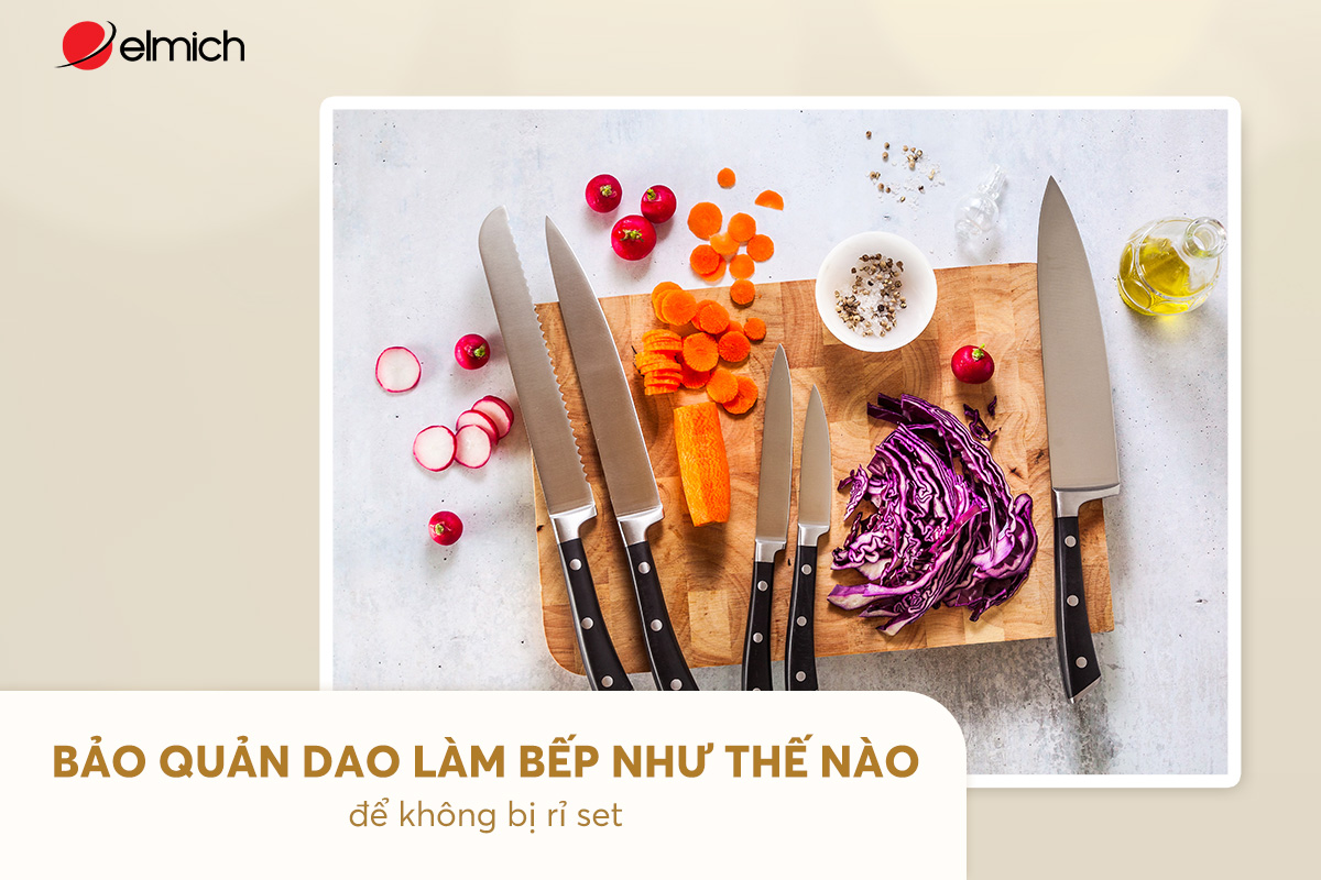Bảo quản dao làm bếp như thế nào để không bị gỉ sét?