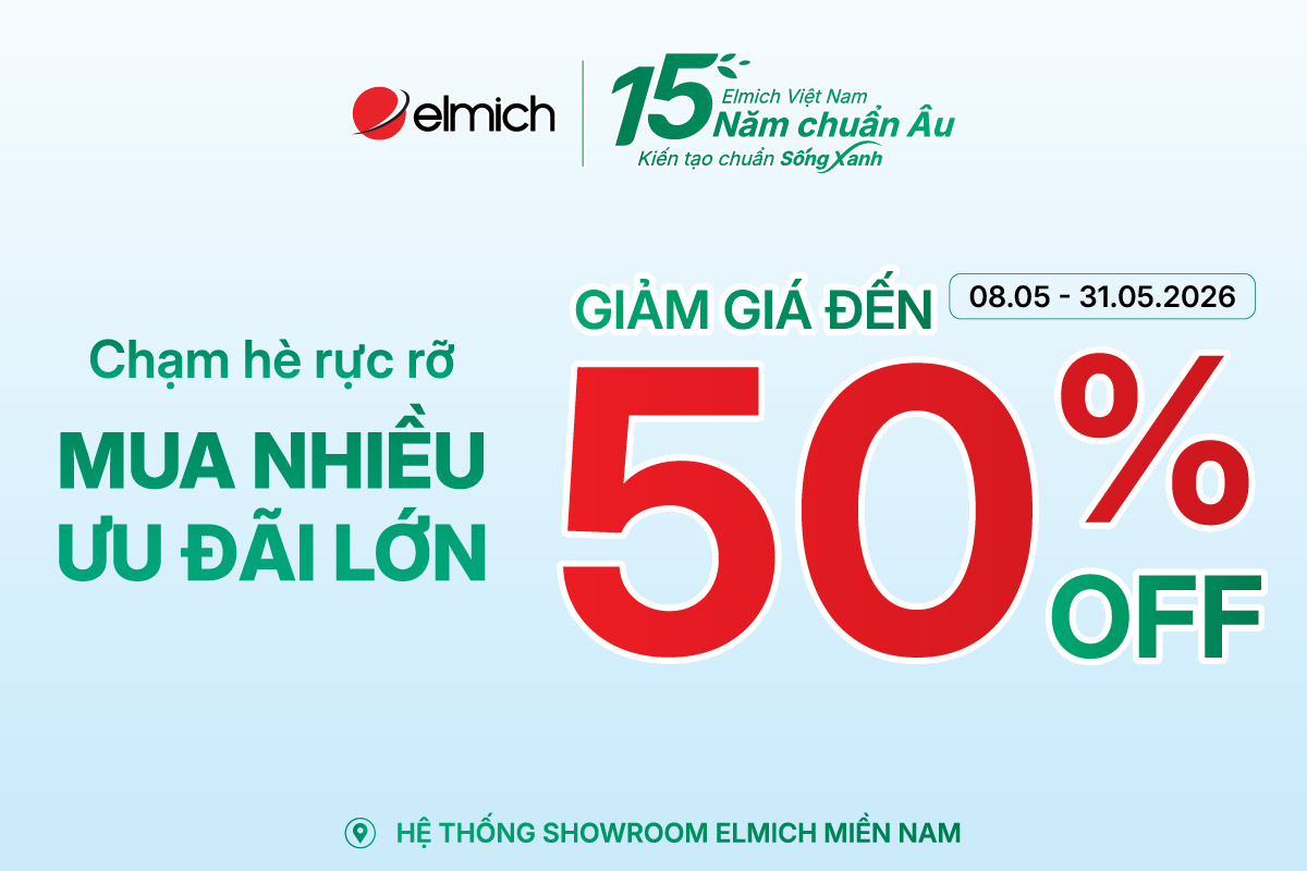 [SHOWROOM ELMICH MIỀN NAM] CHẠM HÈ RỰC RỠ! MUA CÀNG NHIỀU – ƯU ĐÃI CÀNG LỚN!